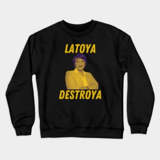 Latoya Destroya Crewneck Sweatshirt